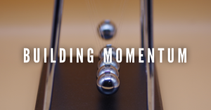 Building Momentum